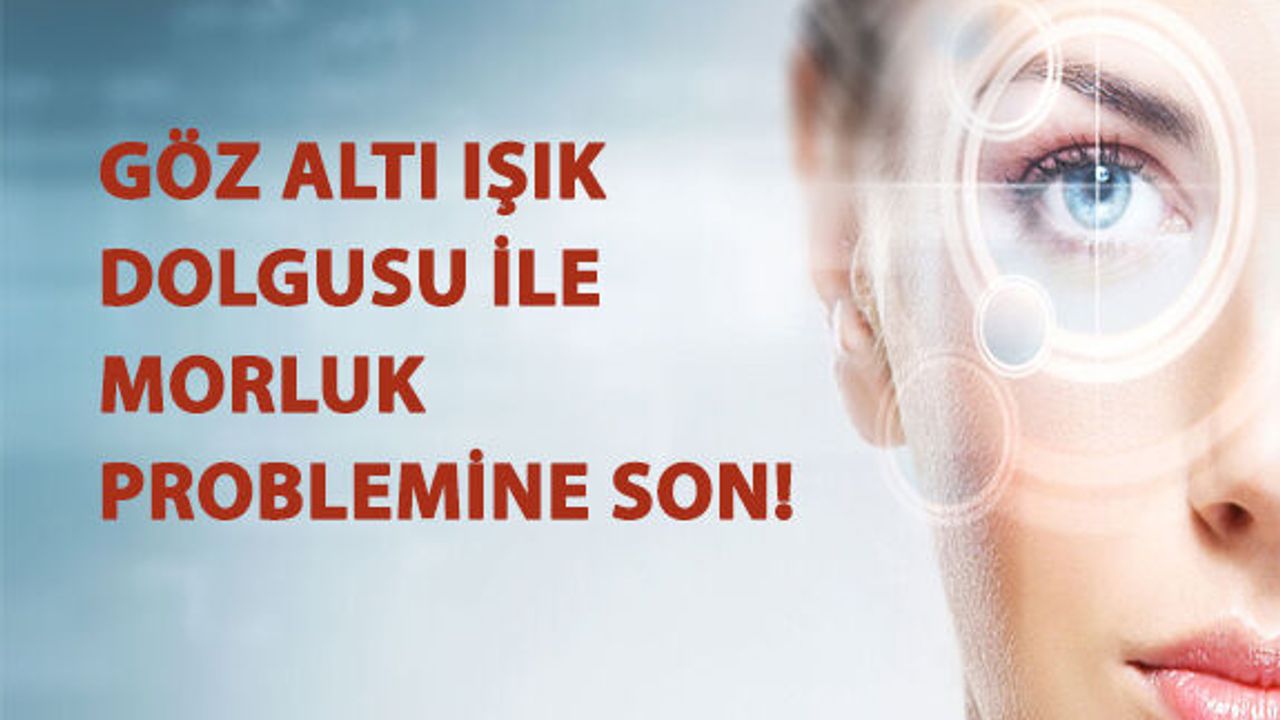 Göz Altı Işık Dolgusu İle Morluk Problemine Son!