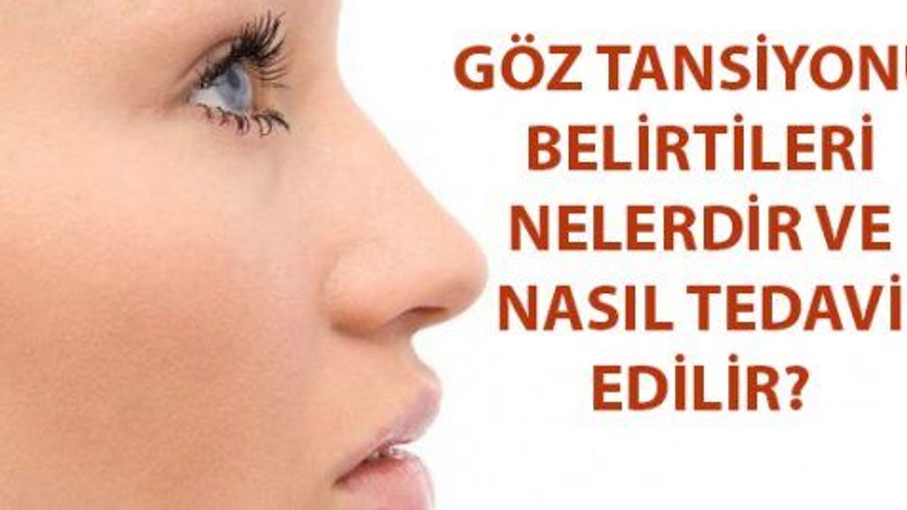 Göz Tansiyonu Belirtileri Nelerdir ve Nasıl Tedavi Edilir?