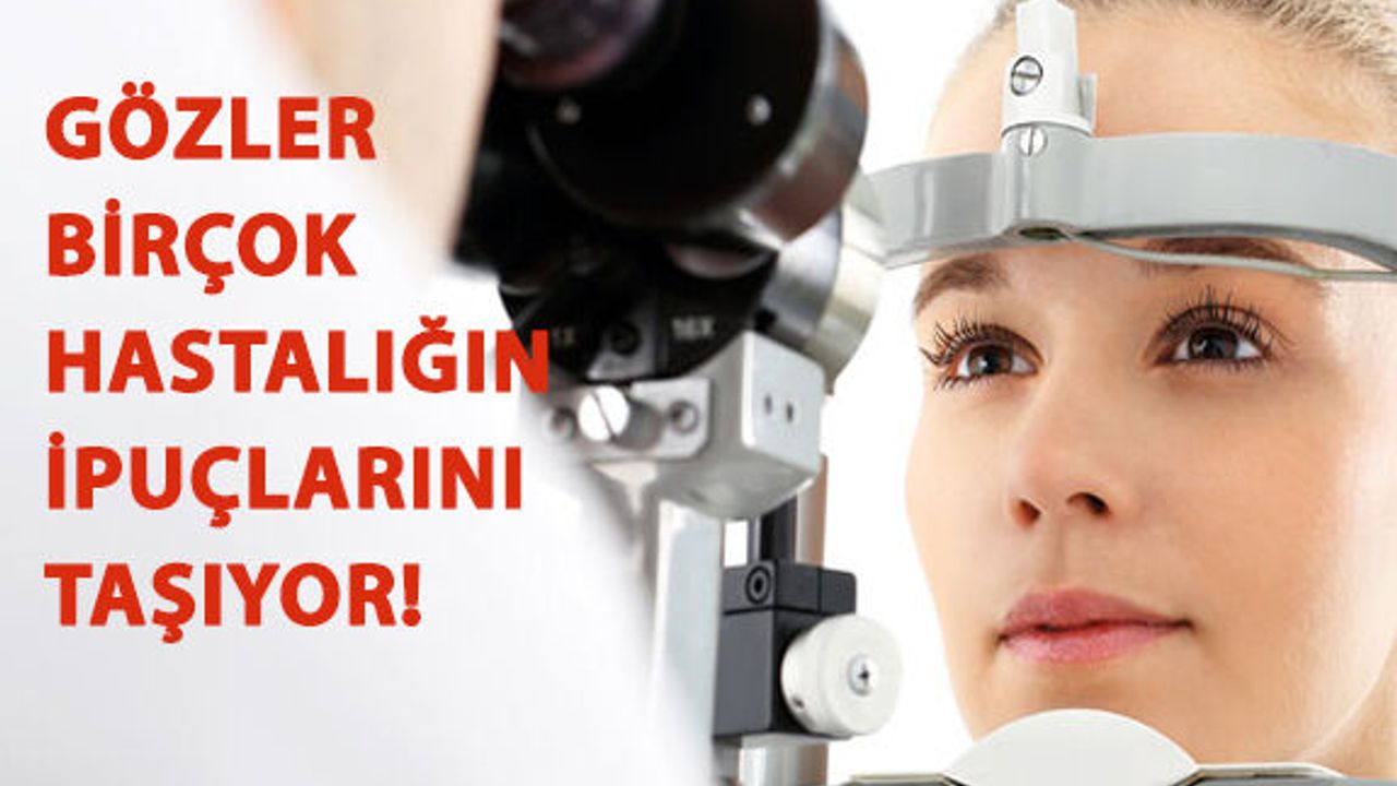 Gözler Birçok Hastalığın İpuçlarını Taşıyor!