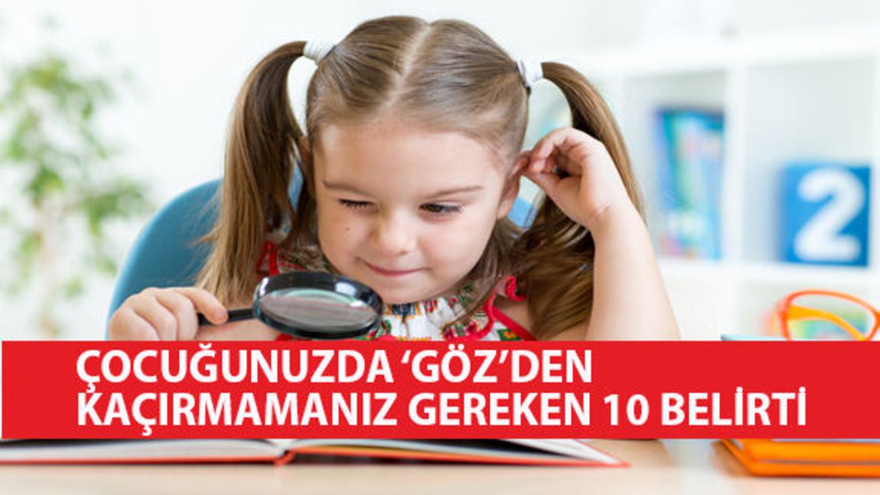 Çocuğunuzda ‘Göz’den Kaçırmamanız Gereken 10 Belirti