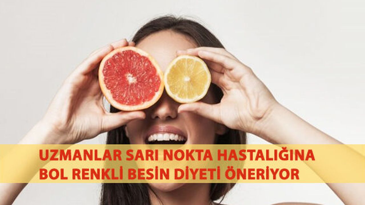 Uzmanlar Sarı Nokta Hastalığına Bol Renkli Besin Diyeti Öneriyor