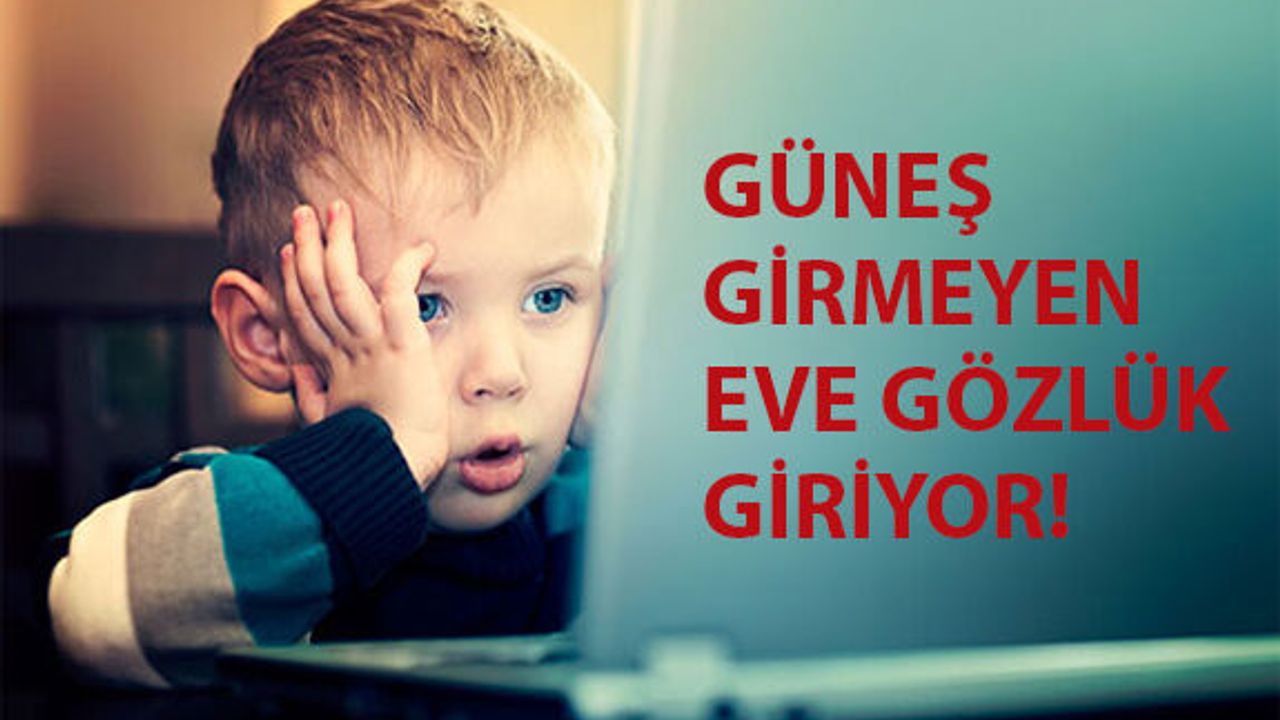 Güneş Girmeyen Eve Gözlük Giriyor!