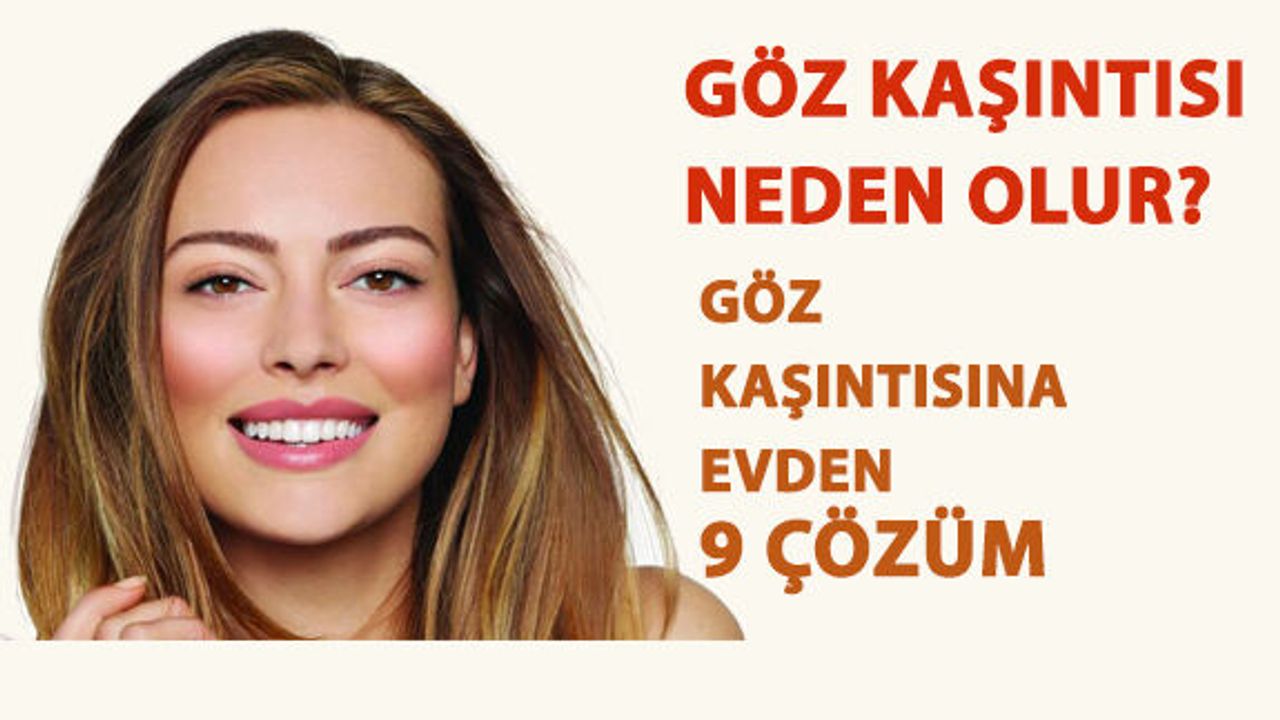 Göz Kaşıntısı Neden Olur?  Göz Kaşıntısına Evden 9 Doğal Çözüm