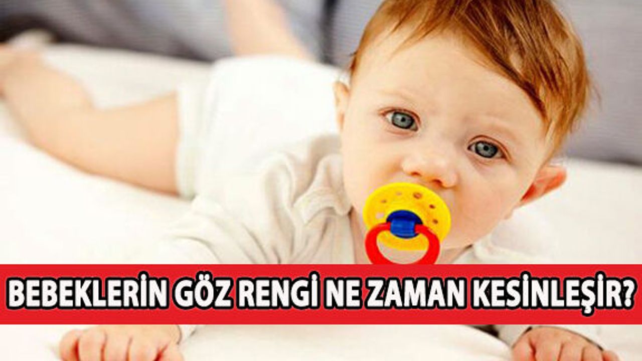 Bebeklerin Göz Rengi Ne Zaman Kesinleşir?