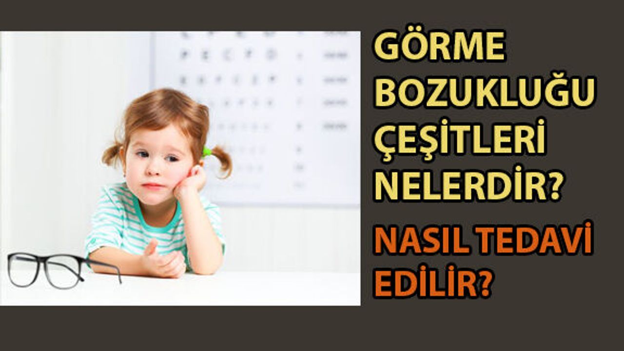 Görme Bozukluğu Çeşitleri Nelerdir? ve Nasıl Tedavi Edilir?