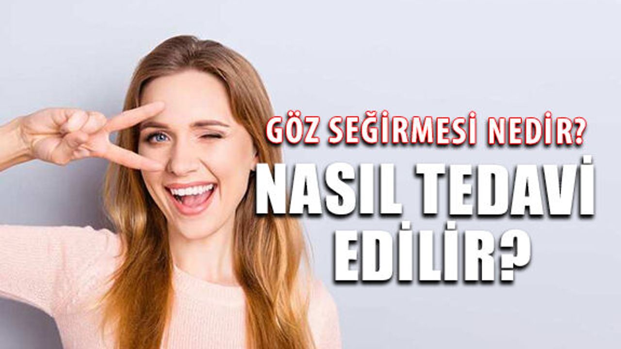 Göz Seğirmesi Nedir? Nasıl Tedavi Edilir?
