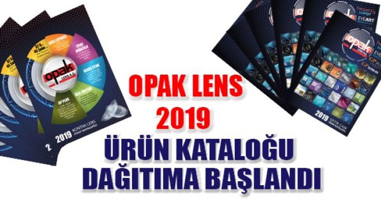 Opak Lens 2019 Ürün Kataloğu Dağıtımına Başlandı