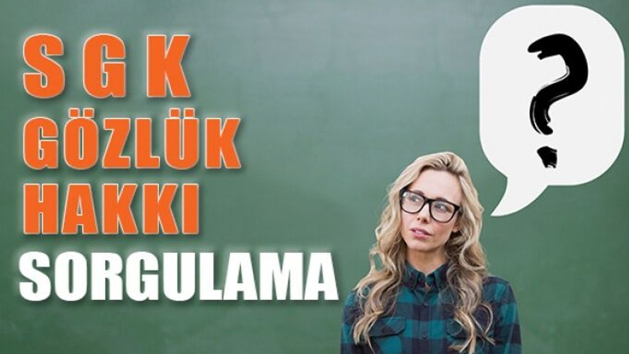 SGK Gözlük Yenileme Hakkı Nasıl Sorgulanır?