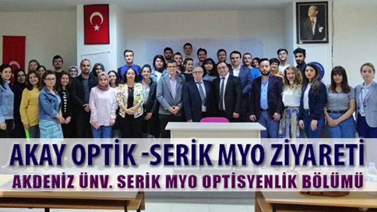Akay Optik Akdeniz Üniversitesi Serik MYO Optisyenlik Bölümü Ziyareti