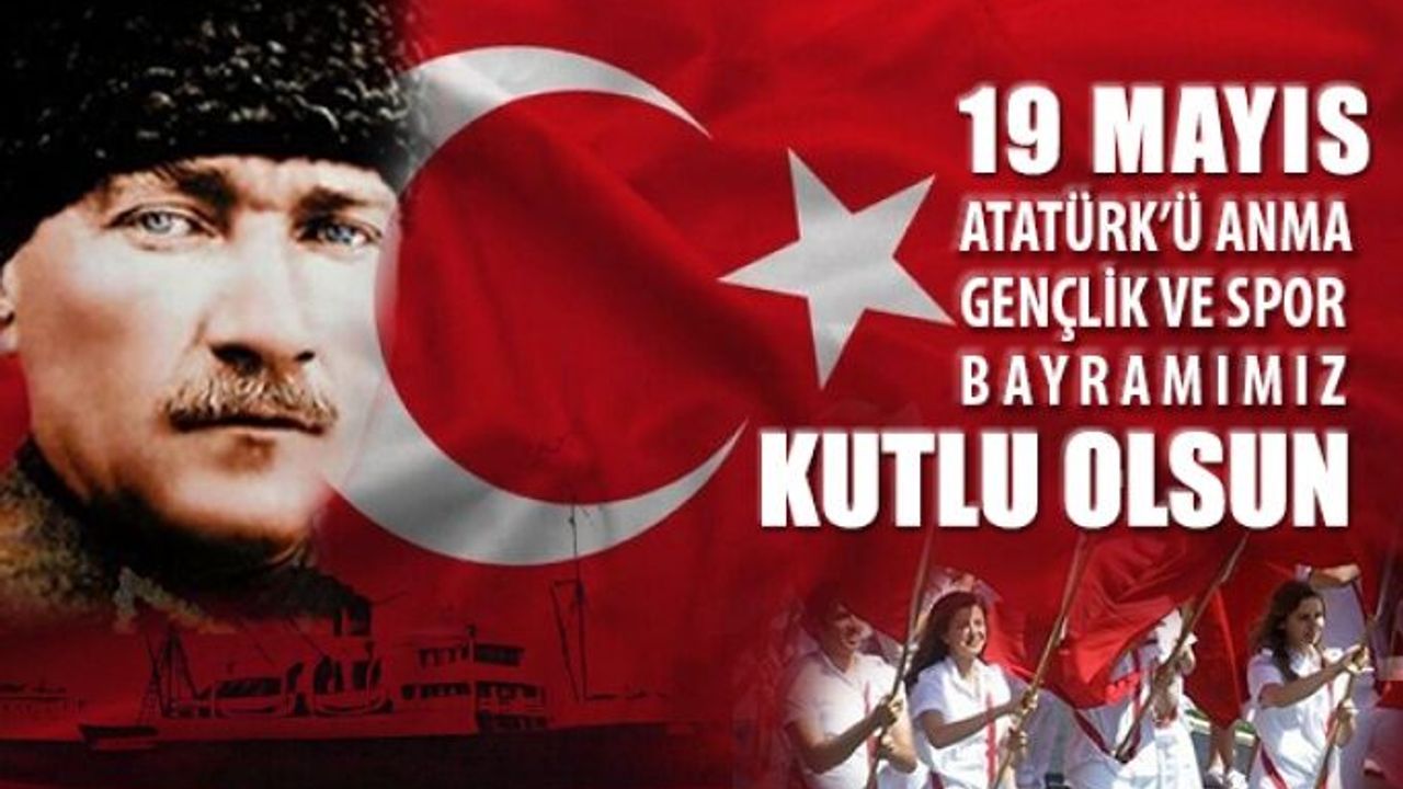 100. Yılında 19 Mayıs Atatürk'ü Anma Gençlik ve Spor Bayramı Kutlu Olsun