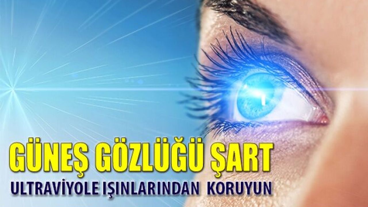 Gözünüzü Ultraviyole Işınlarından Güneş Gözlüğü İle Koruyun