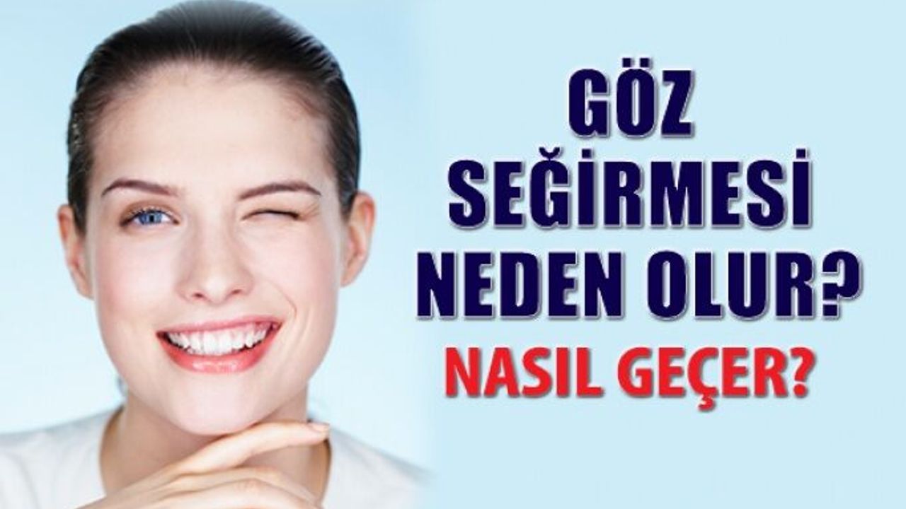 Göz seğirmesi neden olur? Nasıl Geçer?