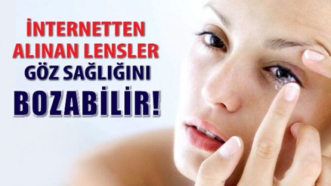 İnternetten Alınan Lensler Göz Sağlığını Bozabilir!