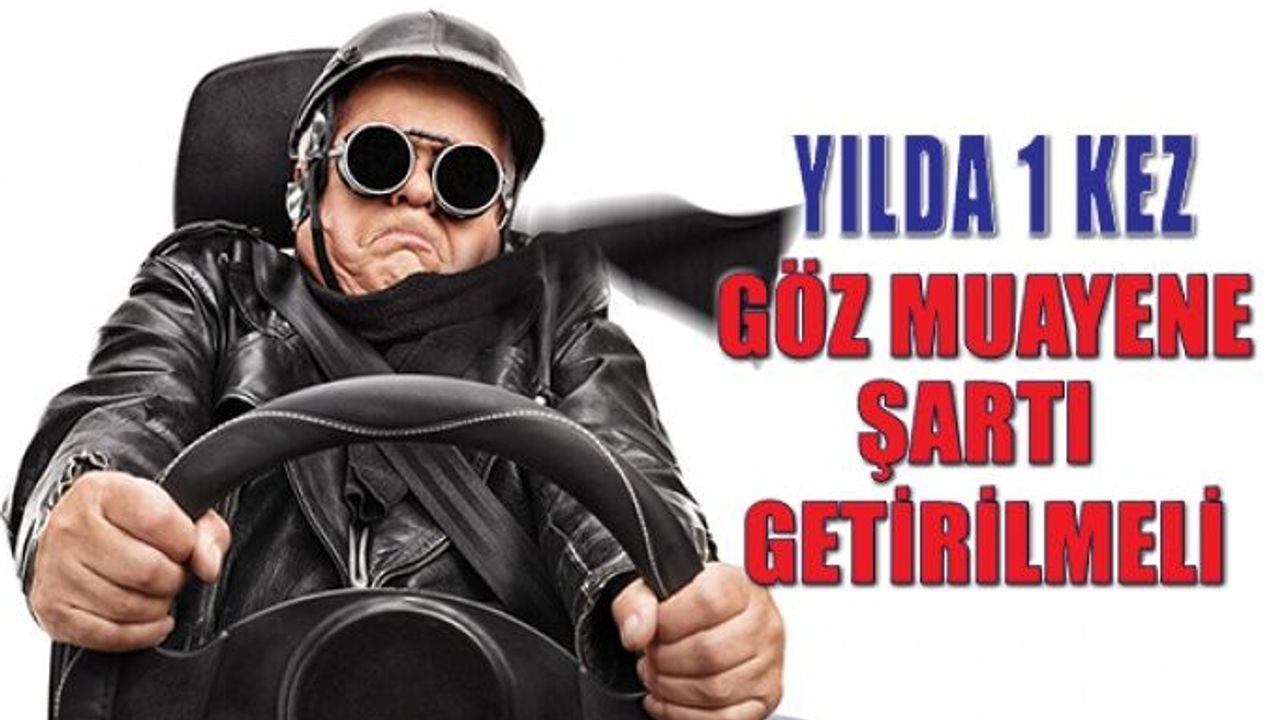 Yılda Bir Kere Göz Muayene Şartı Getirilmeli