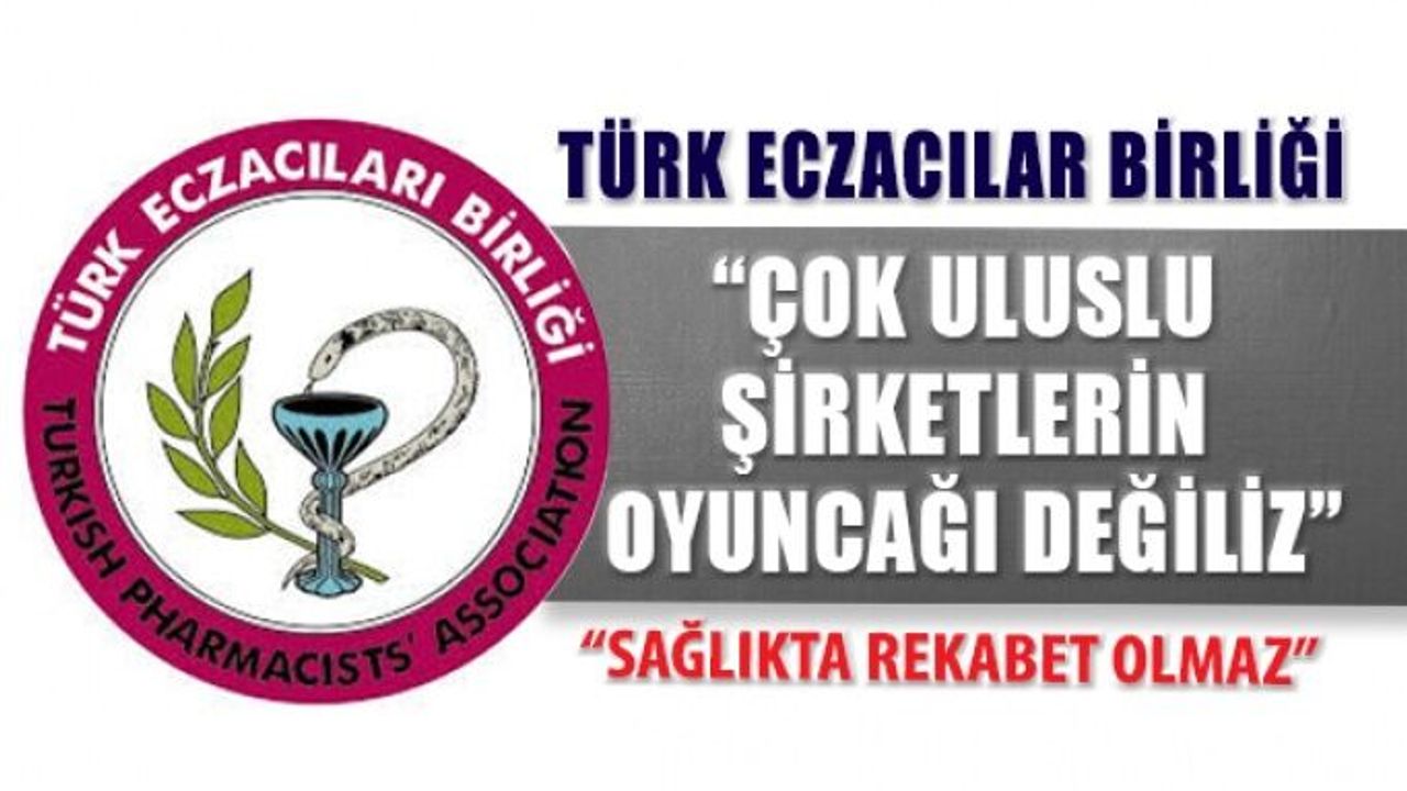 Türk Eczacıları Birliği: Sağlıkta Rekabet Olmaz