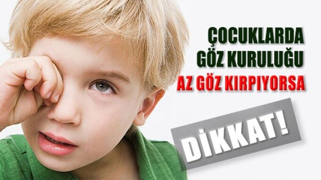 Çocuğunuz Daha Az Göz Kırpıyorsa Göz Kuruluğuna Dikkat