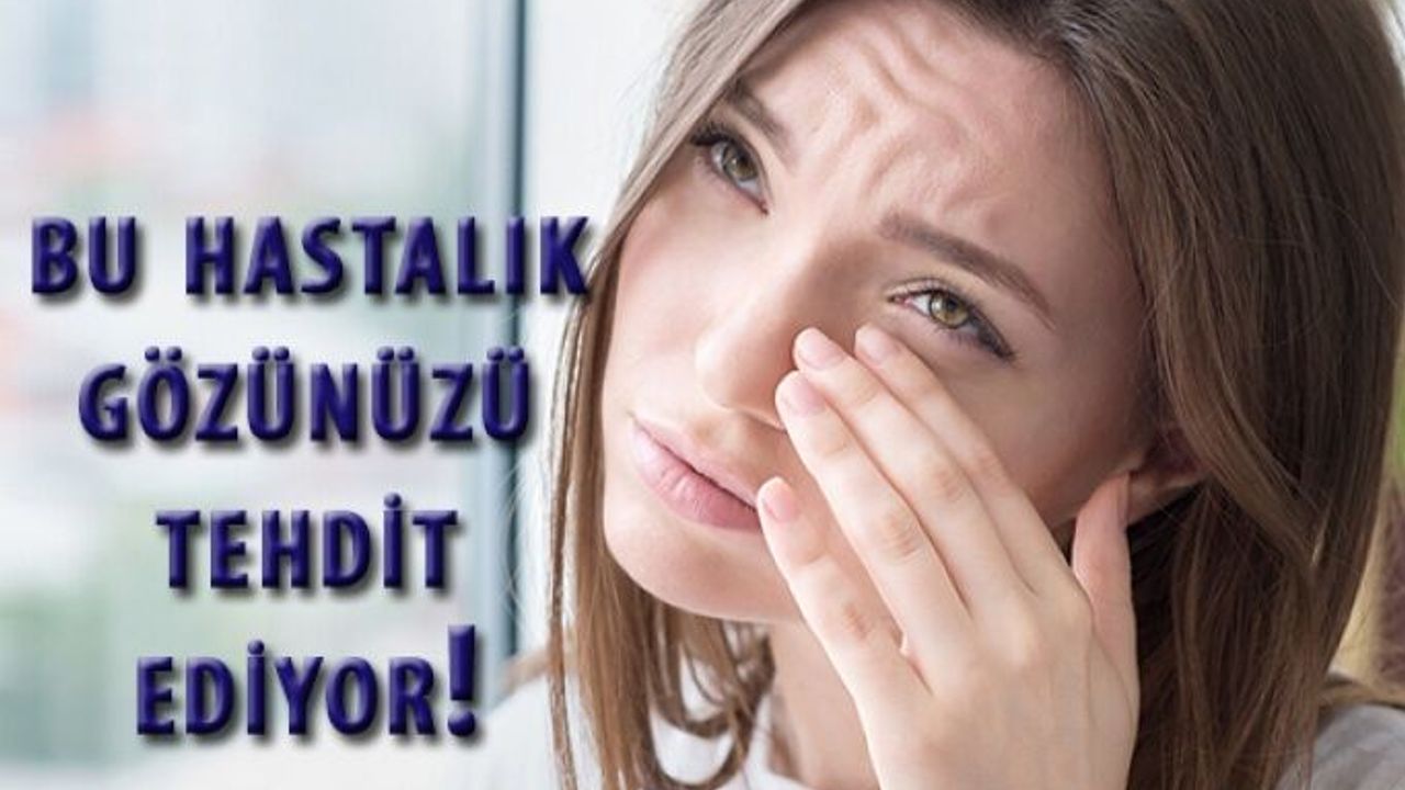 Bu Hastalık Gözünüzü Tehdit Ediyor!