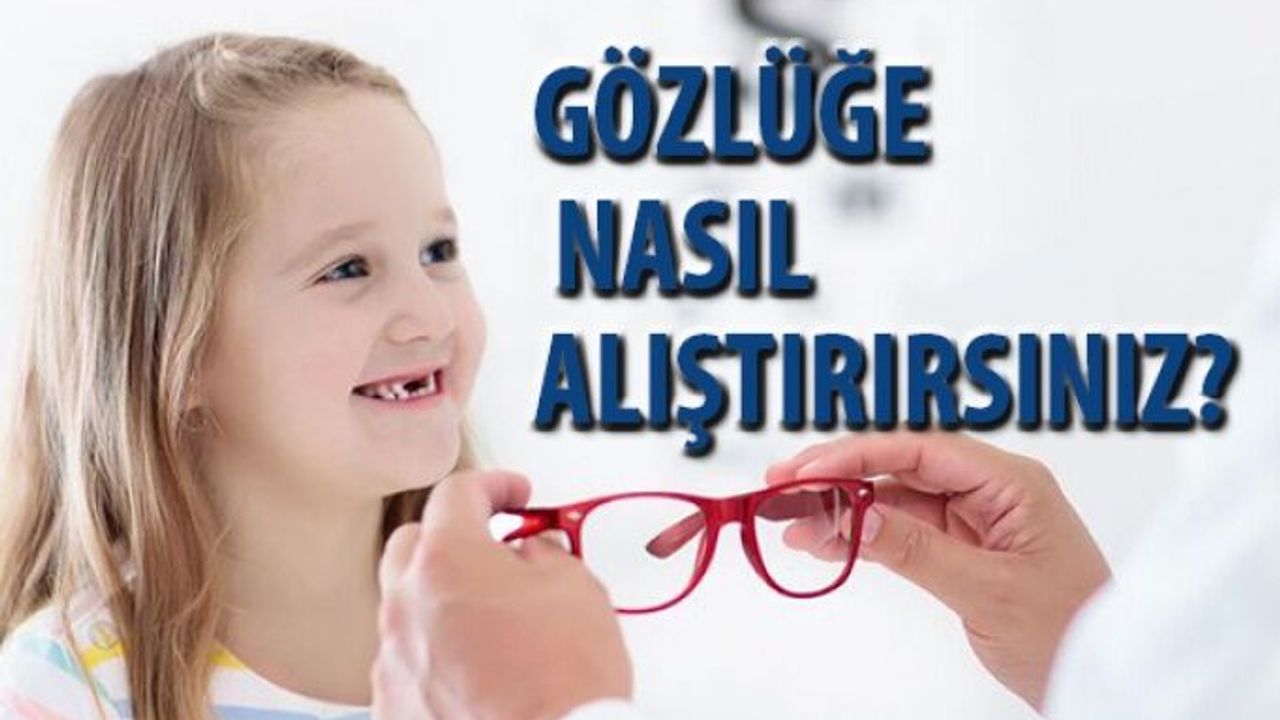 Çocuğunuzu Gözlüğe Nasıl Alıştırırsınız ?