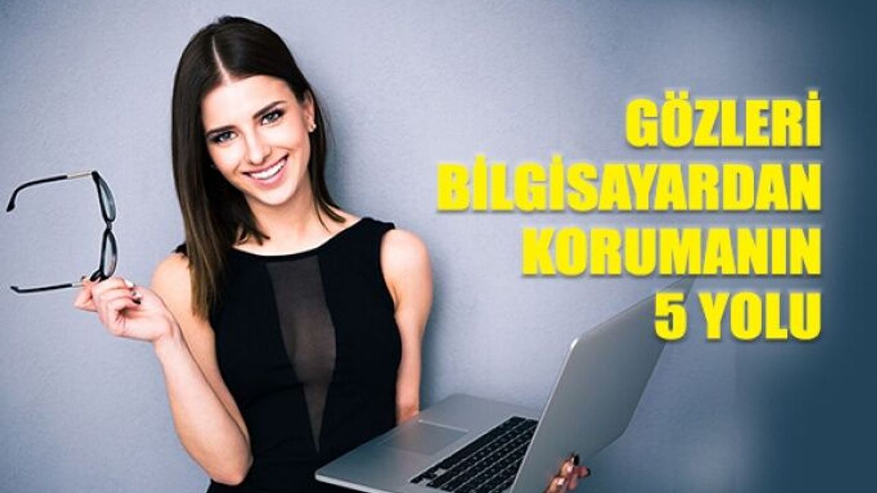 Gözleri Bilgisayardan Korumanın 5 Yolu
