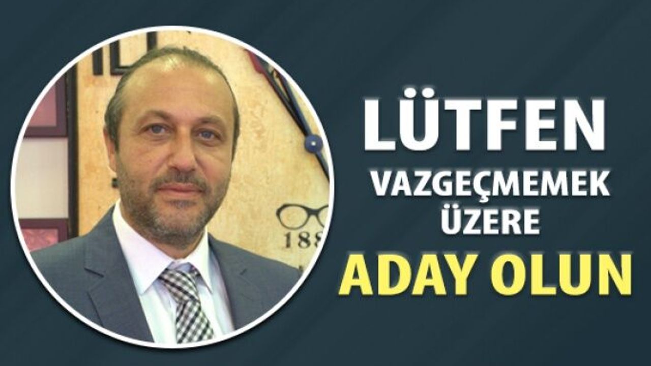 Lütfen Vazgeçmemek Üzere Aday Olun!