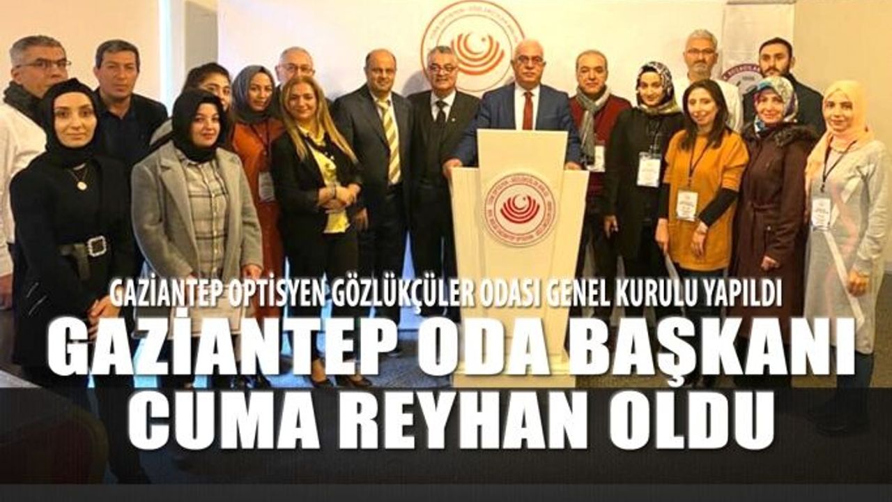 Gaziantep Optisyen - Gözlükçüler Odası Başkanı Cuma Reyhan Oldu