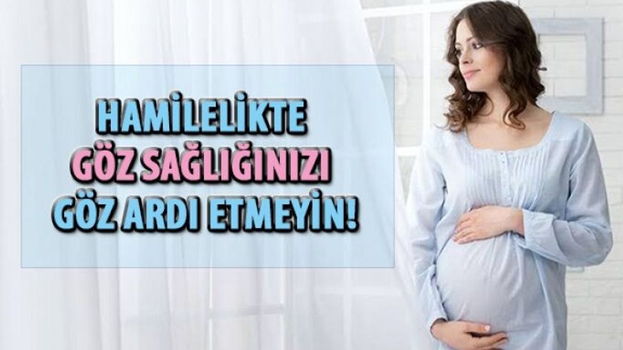 Hamilelikte Göz Sağlığınızı Göz Ardı Etmeyin!