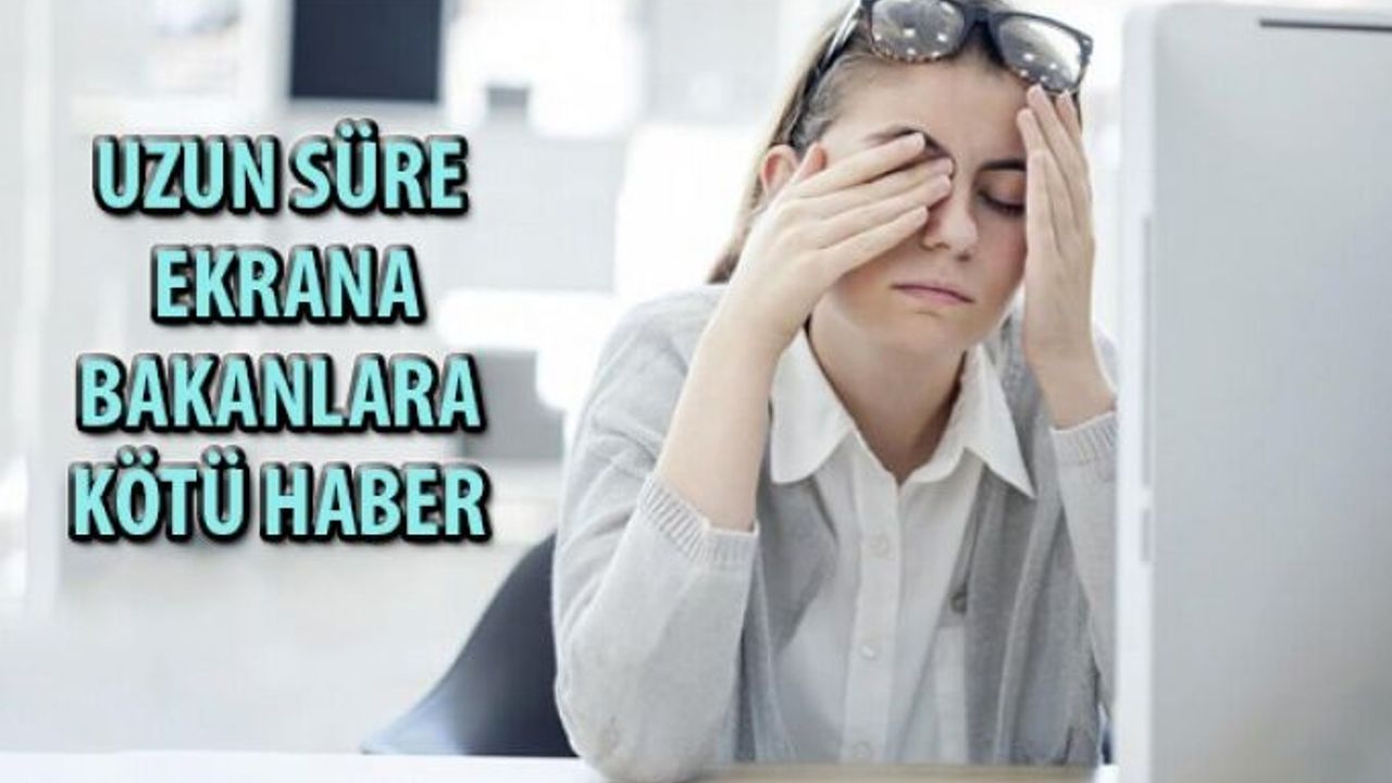 Uzun Süre Ekrana Bakanlara Kötü Haber
