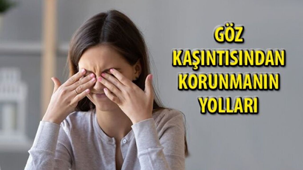 Bunları Yaparak Göz Kaşıntısından Korunmak Mümkün!