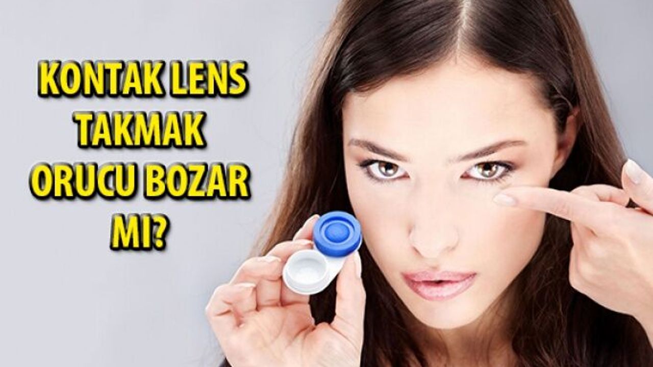 Kontak Lens Takmak Orucu Bozar Mı?