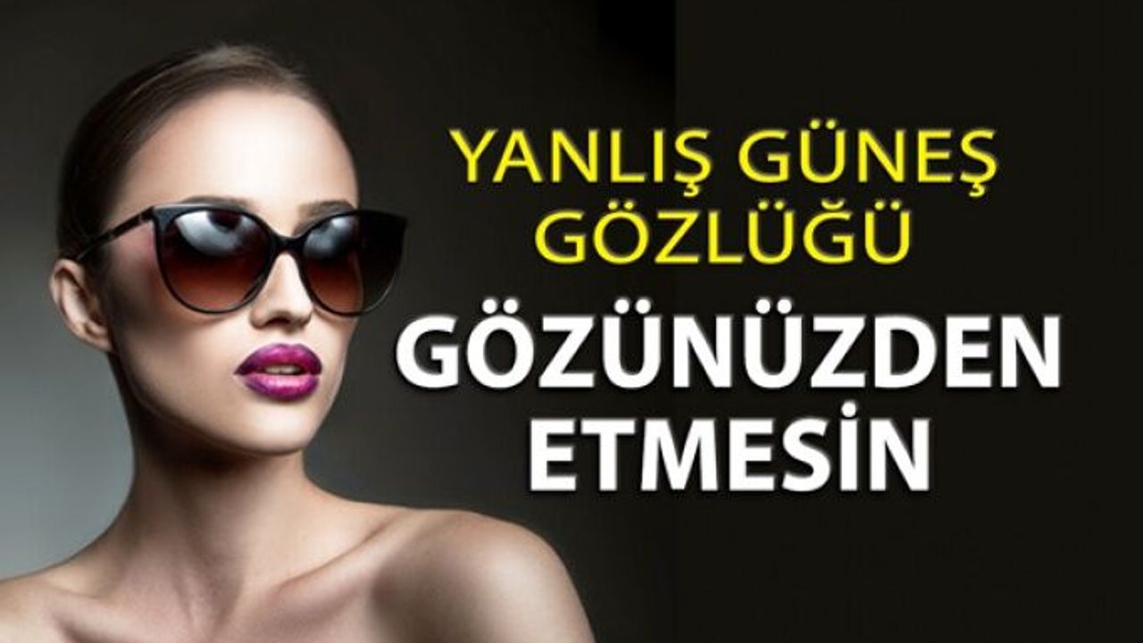 Doğru Güneş Gözlüğü Seçimi Nasıl yapılır?