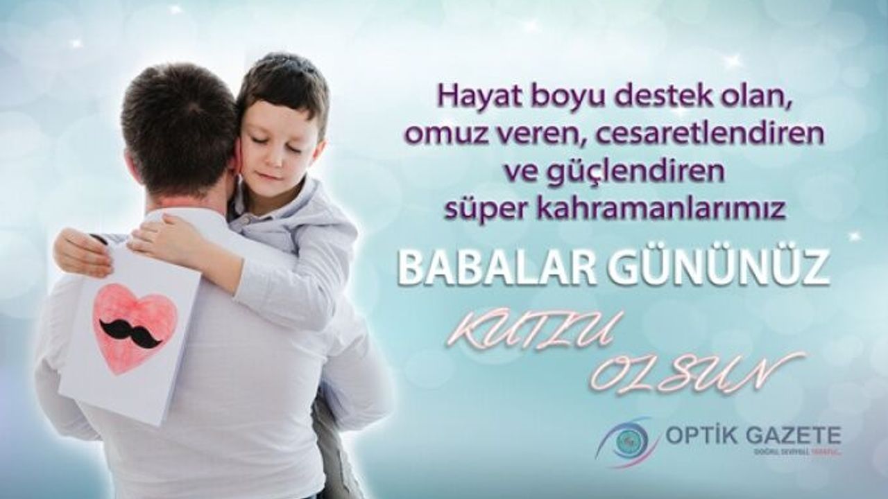 Hayatta En Değerli Varlıklarımızdan Babalarımızın Babalar Günü Kutlu Olsun
