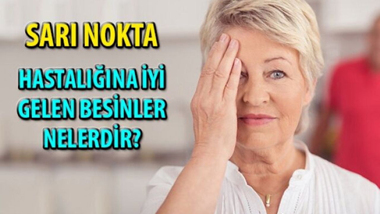 Sarı nokta hastalığına iyi gelen 13 besin