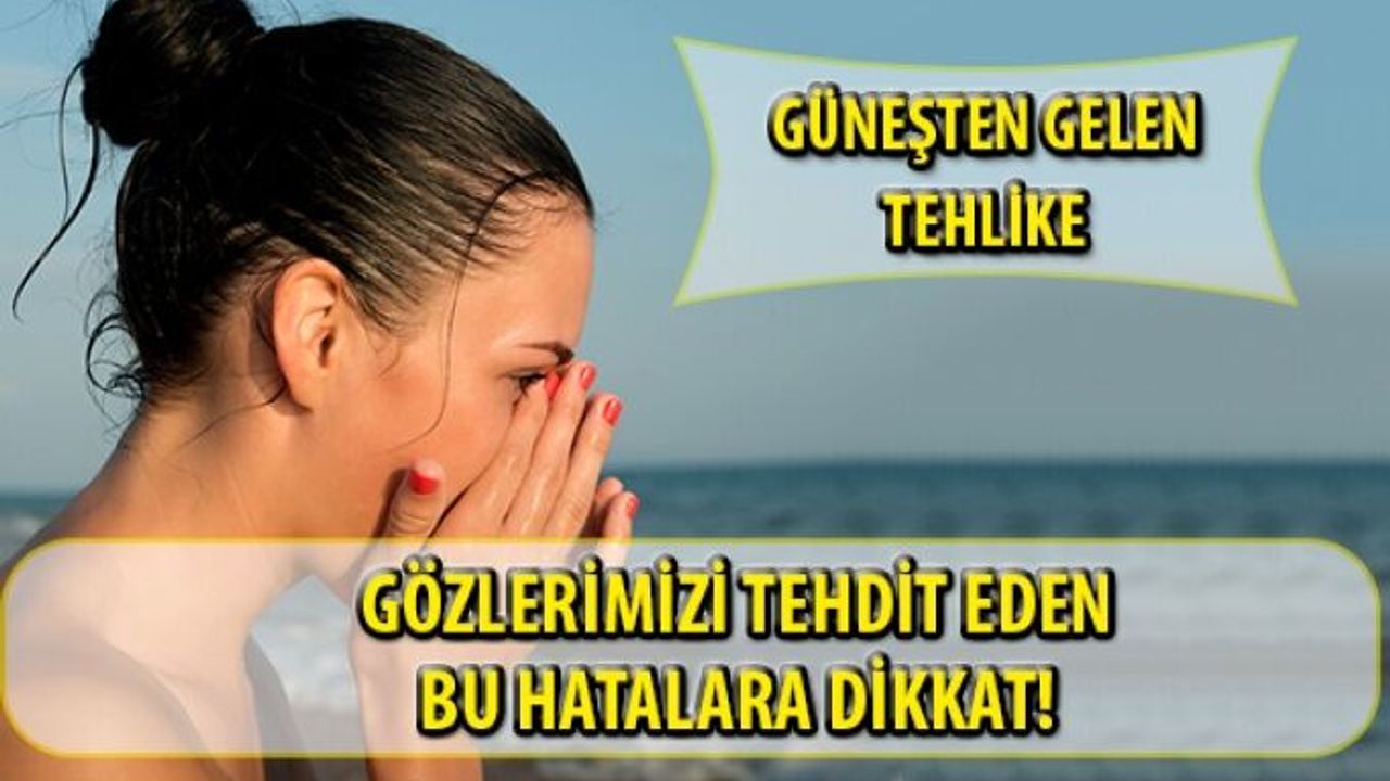 Yazın Gözlerimizi Tehdit Eden 8 Hatalı Alışkanlık