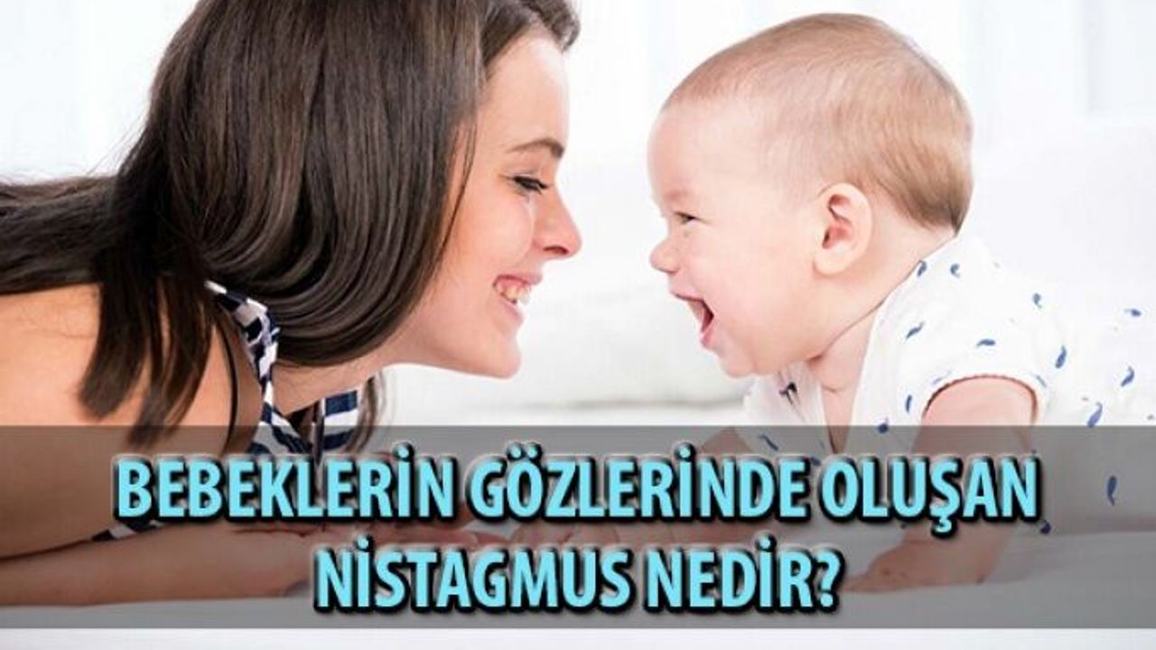 Bebeklerin Gözlerinde Oluşan Nistagmus Nedir?