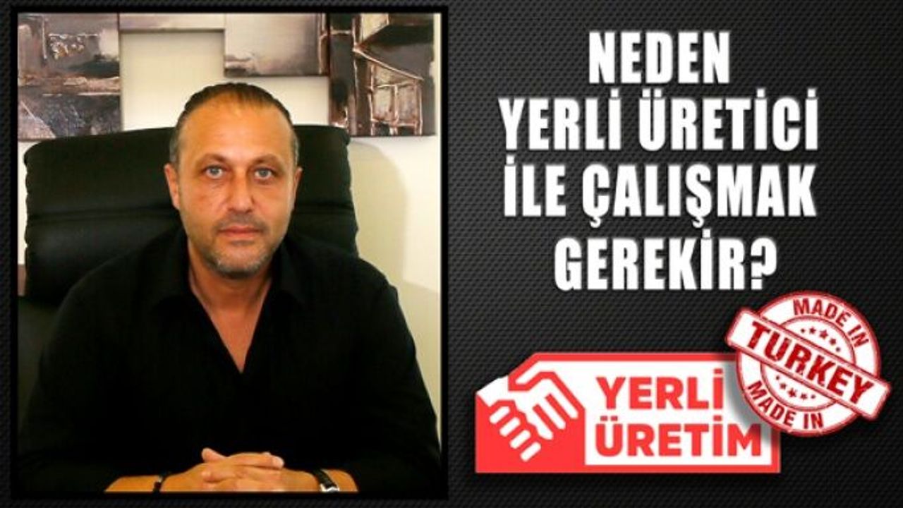 Neden Yerli Üretici İle Çalışmak Gerekir?