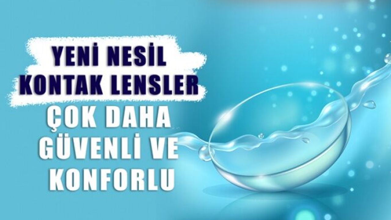 Yeni Nesil Kontak Lensler Daha Güvenli ve Konforlu