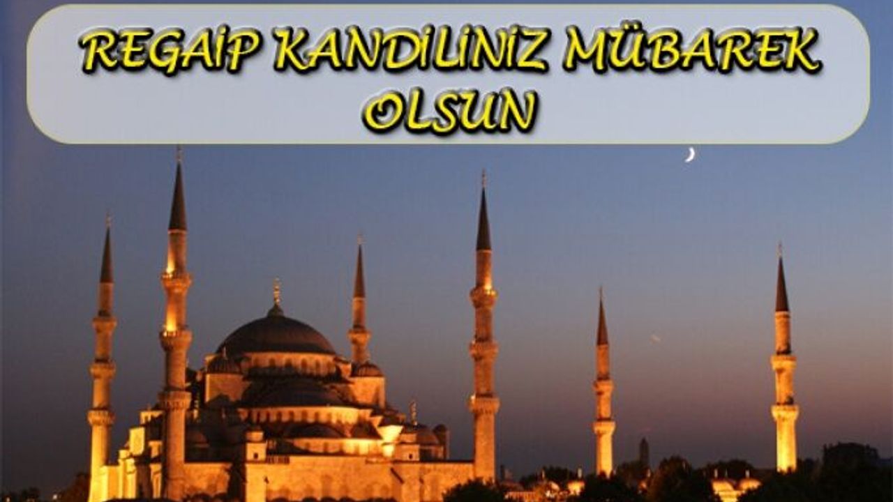 Regaip Kandili Nedir? İşte Regaip Kandili Anlamı ve Önemi