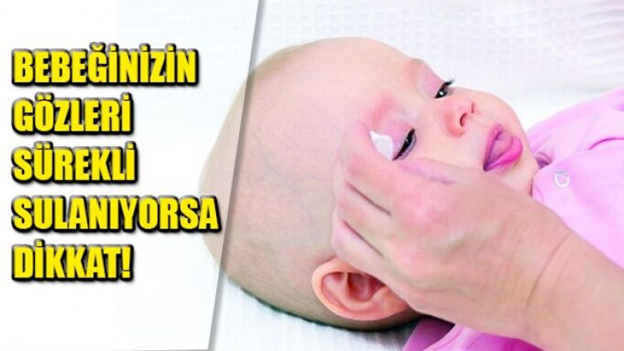 Bebeğinizin Gözleri Sürekli Sulanıyorsa Dikkat!
