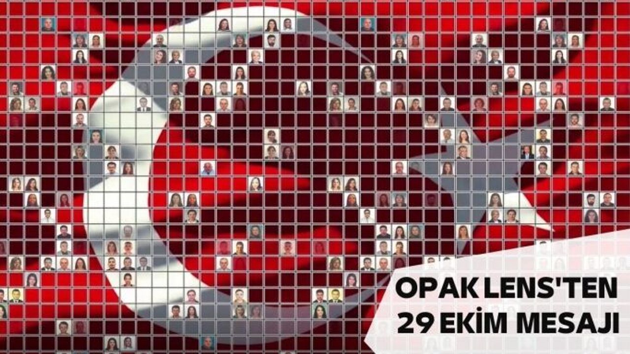 Opak Lens'ten 29 Ekim Cumhuriyet Bayramı Mesajı