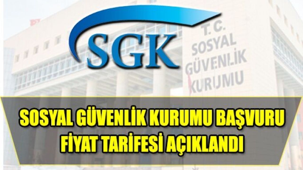 Sosyal Güvenlik Kurumu Başvuru Fiyat Tarifesi Açıklandı.