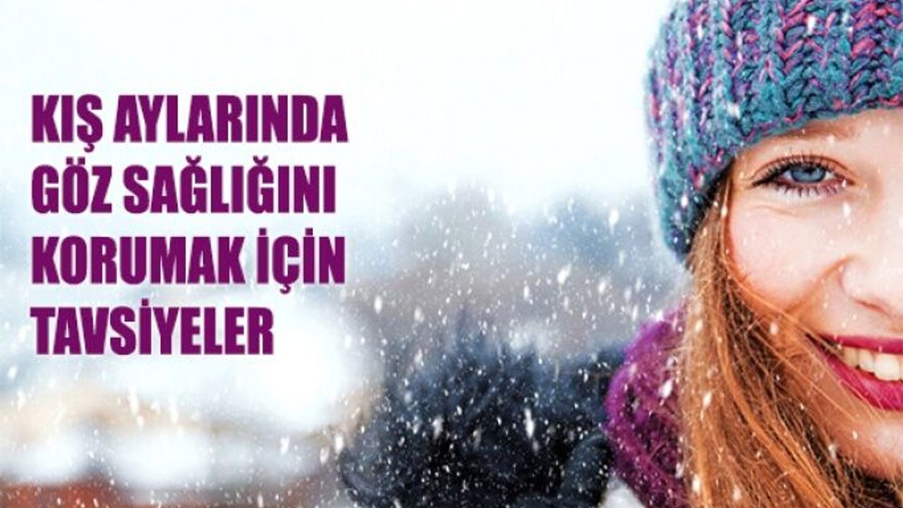 Kış Aylarında Göz Sağlığını Korumak için Uzmanlardan Tavsiyeler