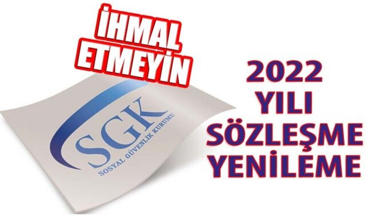 SGK 2022 Yılı Sözleşme Yenileme Süresi Son Tarih 1 Şubat