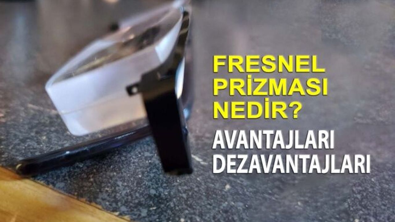 Fresnel Prizması Nedir? Avantajları ve Dezavantajları Nelerdir?