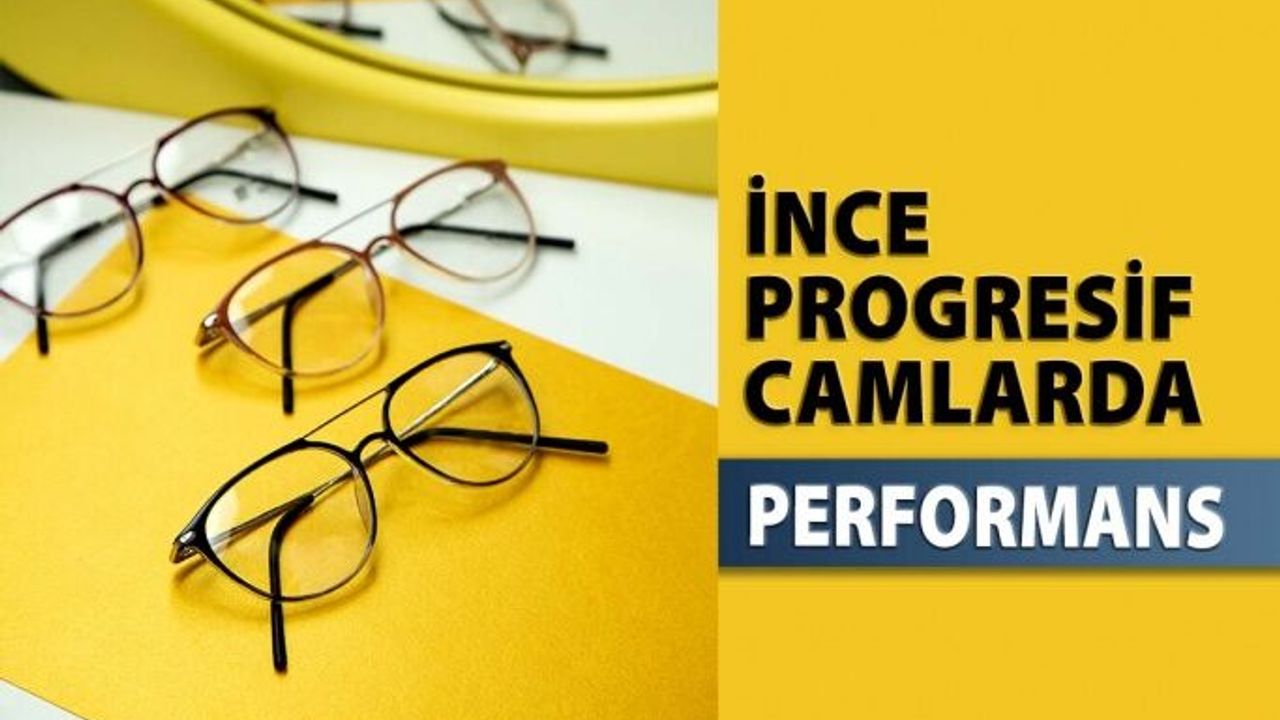İnce Progresif Camlarda Performans Olumsuzluk Oluşturur mu?