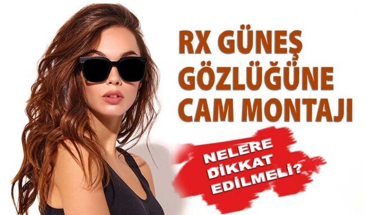 Rx Güneş Gözlüğüne Cam Montajında Nelere Dikkat Etmeliyiz?