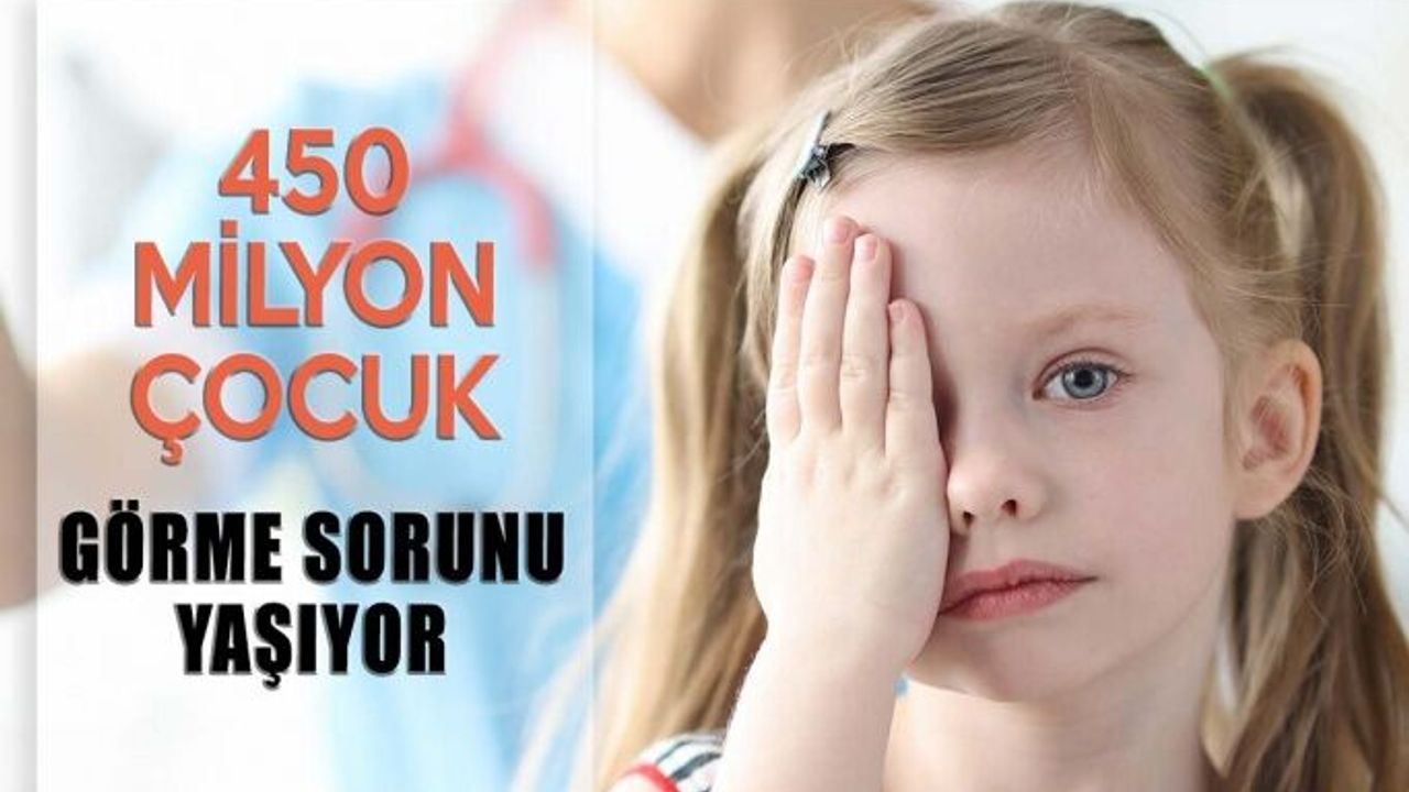 Dünyada 450 Milyon Çocuk Görme Sorunu Yaşıyor