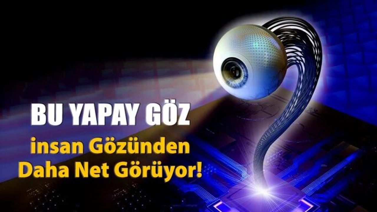 İnsan Gözünden Daha Net Görüş Sunan ‘’Biyonik Göz’’ Yapıldı