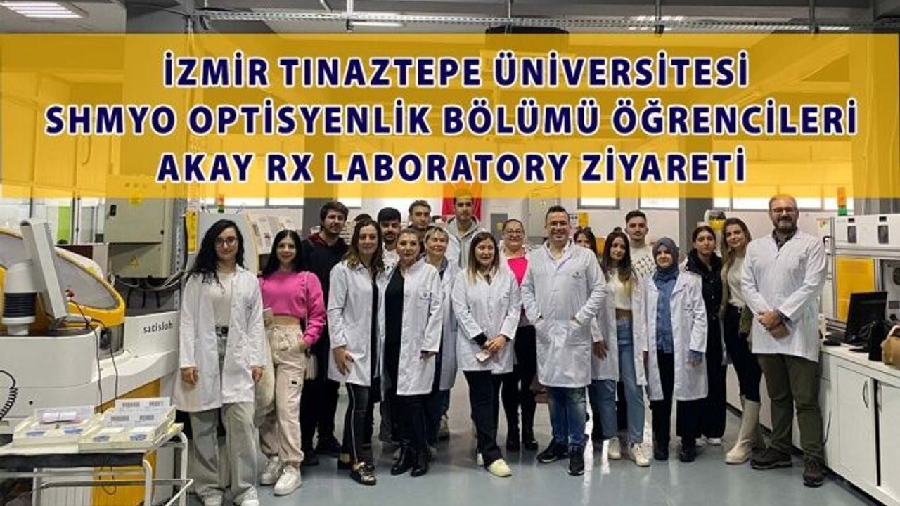 İzmir Tınaztepe Üniversitesi SHMYO Optisyenlik Bölümü Öğrencilerinin Akay Rx Laboratory Ziyareti