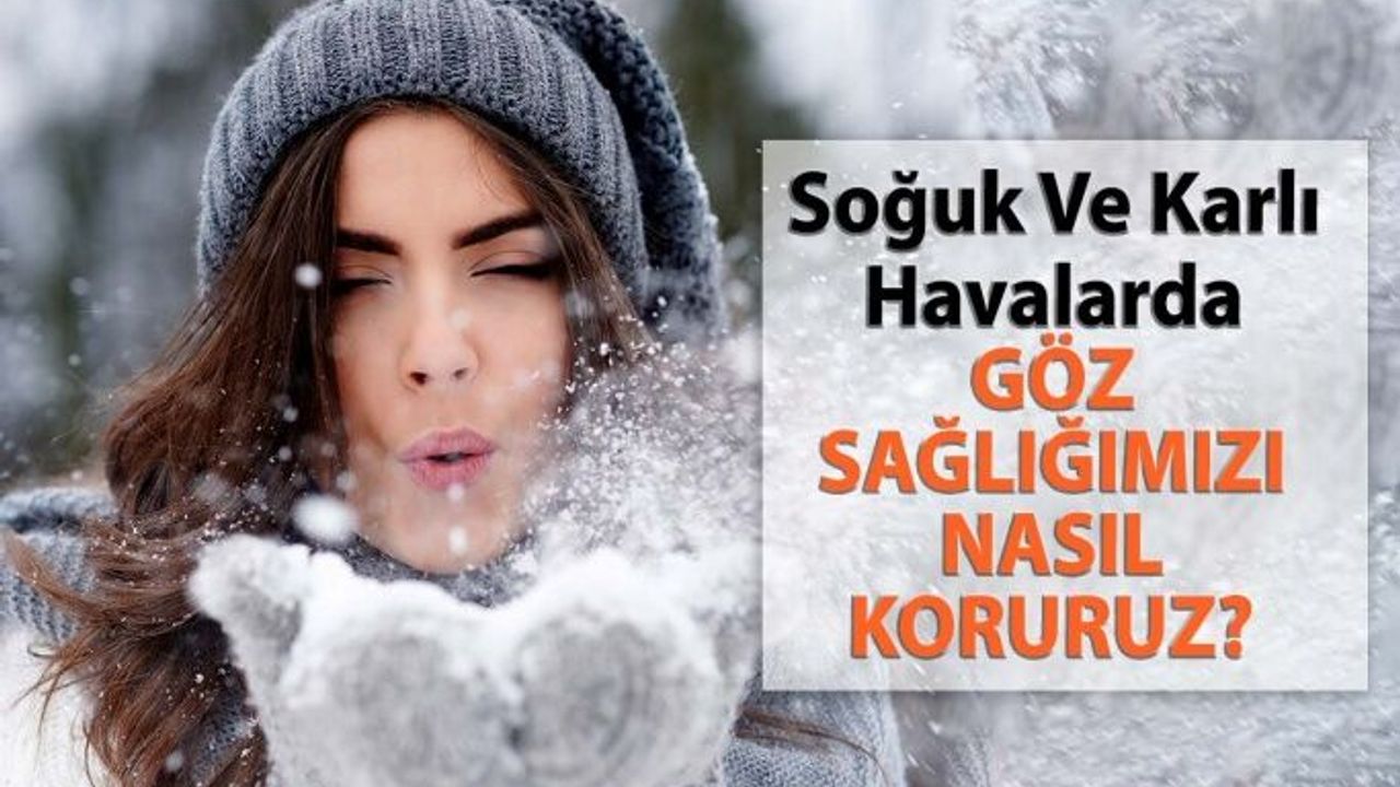 Soğuk Ve Karlı Havalarda Göz Sağlığımızı Nasıl Koruruz?