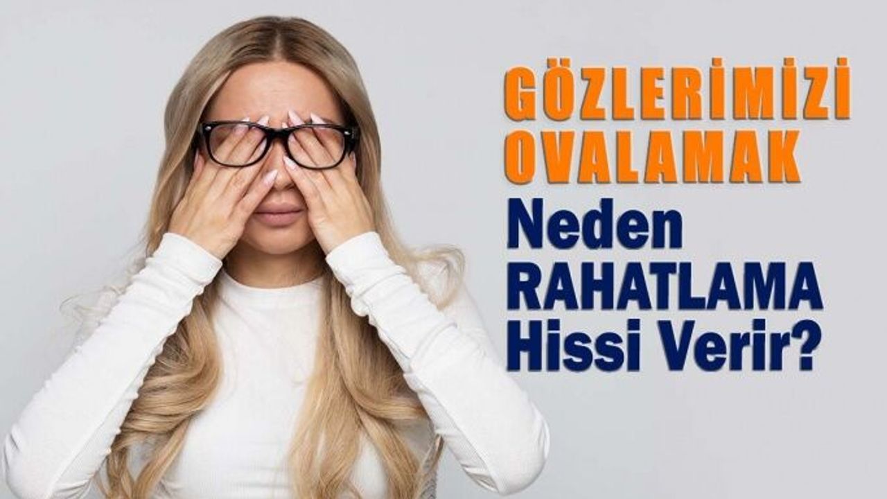 Gözlerimizi Ovalamak Neden Rahatlama Hissi Verir?